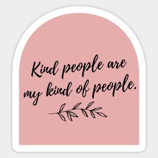 Kind People are My Kind of People Sticker